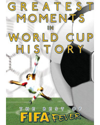 Best of FIFA Fever: Greatest Moments in FIFA World Cup History, The